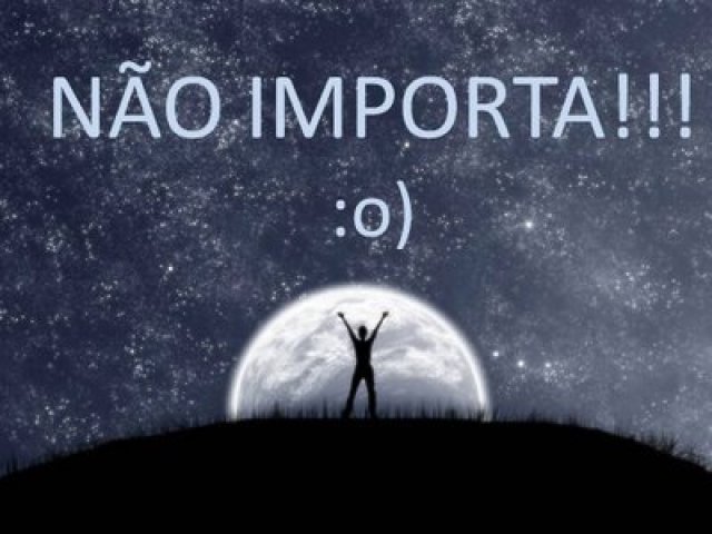 Para si o sentido da vida não Importa!
