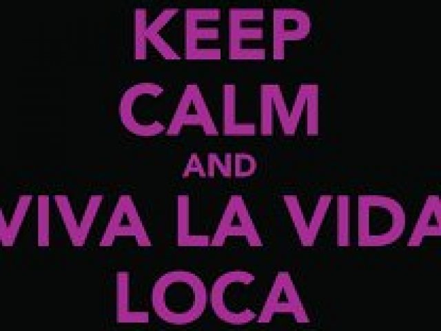 "Viva la vida louca"