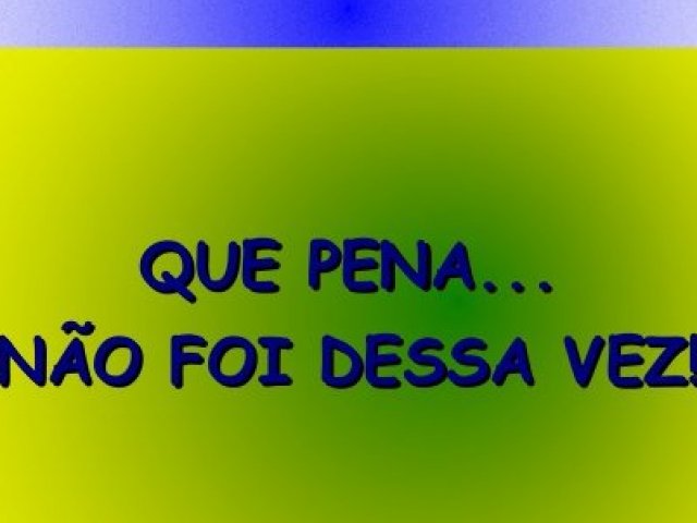 Não foi dessa vez!