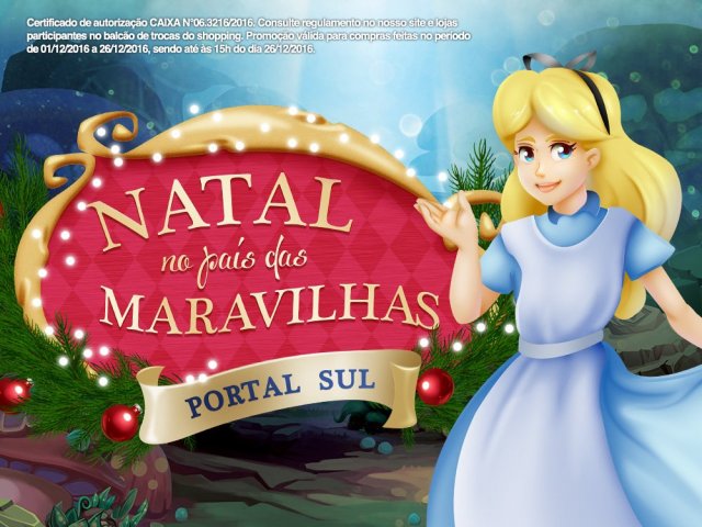 Bravo! Que isso, hein? Sabe tudo de Alice. Então você vai amar o Natal no País das Maravilhas do Portal Sul. Venha ver.