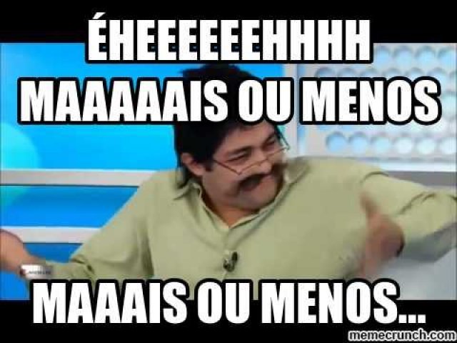 Mais ou menos....