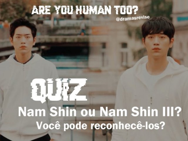 Nam Shin III ou Nam Shin humano? (Are You Human Too?)